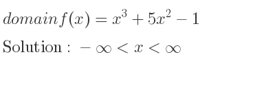 The domain of f(x)=x^3+5x^2-1 is -infinity <x<infinity